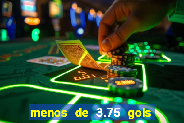 menos de 3.75 gols o que significa